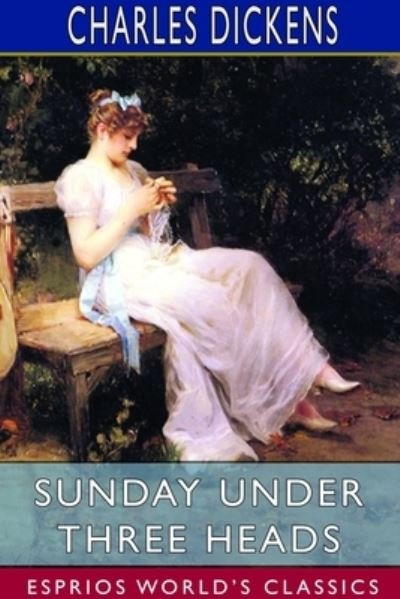 Cover for Charles Dickens · Sunday Under Three Heads (Esprios Classics) (Paperback Bog) (2024)