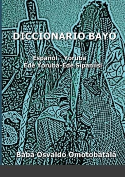 Cover for Bàbá Osvaldo Omotobàtálá · Diccionario Bayo (Pocketbok) (2020)
