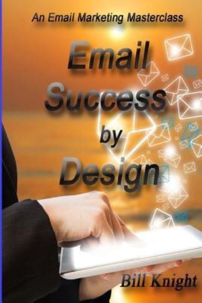 Cover for Bill Knight · Email Success by Design (Paperback Bog) (2018)