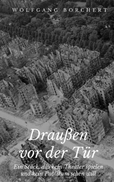 Drau en VOR Der T r - Wolfgang Borchert - Books - Createspace Independent Publishing Platf - 9781717174093 - April 20, 2018