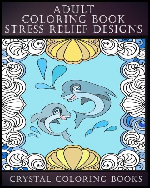 Cover for Crystal Coloring Books · Adult Coloring Book Stress Relief Designs (Taschenbuch) (2018)