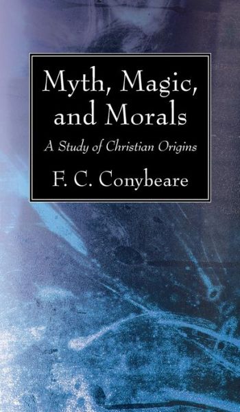 Myth, Magic, and Morals - F. C. Conybeare - Books - Wipf & Stock Publishers - 9781725289093 - November 12, 2020