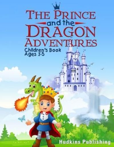 Cover for Hudkins Publishing · The Prince and the Dragon Adventures (Pocketbok) (2018)