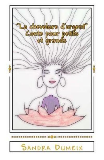 La chevelure d'argent - Sandra Dumeix - Bøger - Createspace Independent Publishing Platf - 9781729658093 - 5. november 2018
