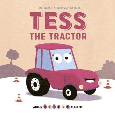 Whizzy Wheels Academy: Tess the Tractor - Whizzy Wheels Academy - Peter Bently - Boeken - Frances Lincoln Publishers Ltd - 9781786033093 - 18 oktober 2018