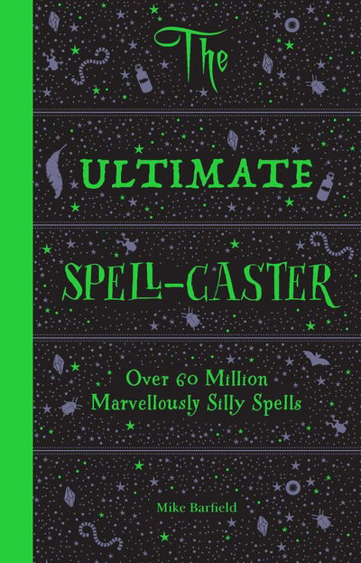 The Ultimate Spell-Caster: Over 60 million marvellously silly spells - Mike Barfield - Książki - Hachette Children's Group - 9781786273093 - 3 września 2018