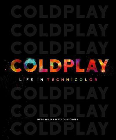 Cover for Debs Wild · Life in Technicolor: A Celebration of Coldplay (Hardcover Book) (2018)