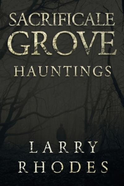 Cover for Larry Rhodes · Sacrificale Grove: Hauntings (Paperback Book) (2020)