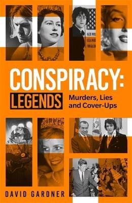 Conspiracy - Legends: Murders, Lies and Cover-Ups - David Gardner - Książki - John Blake Publishing Ltd - 9781789467093 - 6 lipca 2023