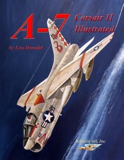 Cover for Lou Drendel · A-7 Corsair II Illustrated (Paperback Book) (2018)