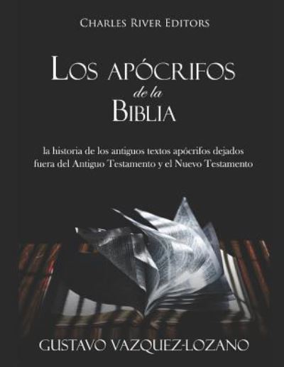 Los Ap crifos de la Biblia - Gustavo Vazquez-Lozano - Kirjat - Independently Published - 9781795055093 - torstai 24. tammikuuta 2019