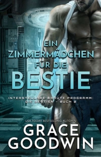 Cover for Grace Goodwin · Ein Zimmermadchen fur die Bestie: Grossdruck - Interstellare Bra&amp;#776; ute Programm- Die Bestien (Taschenbuch) [Large type / large print edition] (2021)