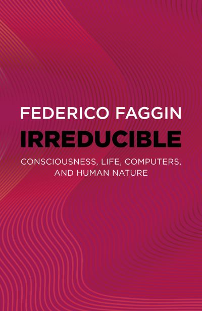 Cover for Federico Faggin · Irreducible: Consciousness, Life, Computers, and Human Nature (Paperback Book) (2024)