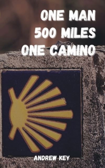 One Man 500 Miles One Camino - Andrew Key - Livres - Grosvenor House Publishing Limited - 9781803811093 - 27 juillet 2023