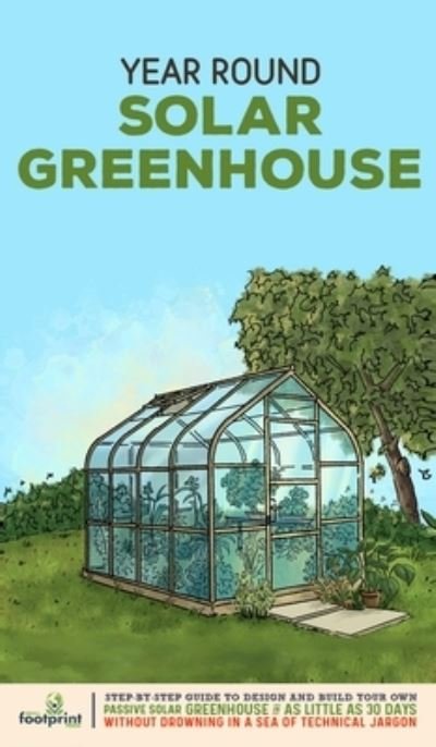 Cover for Small Footprint Press · Year Round Solar Greenhouse (Innbunden bok) (2021)