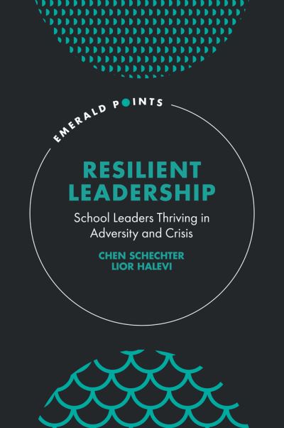 Cover for Schechter, Chen (Bar-Ilan University, Israel) · Resilient Leadership: School Leaders Thriving in Adversity and Crisis - Emerald Points (Hardcover Book) (2023)