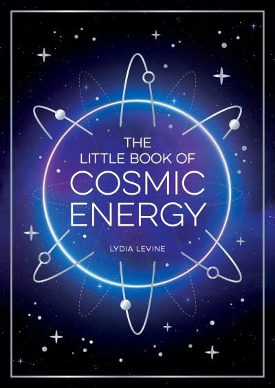 Lydia Levine · The Little Book of Cosmic Energy: A Beginner’s Guide to Harnessing the Power of the Universe (Taschenbuch) (2024)