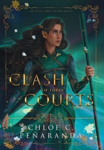 Cover for Chloe C. Penaranda · A Clash of Three Courts - An Heir Comes to Rise (Hardcover Book) (2022)