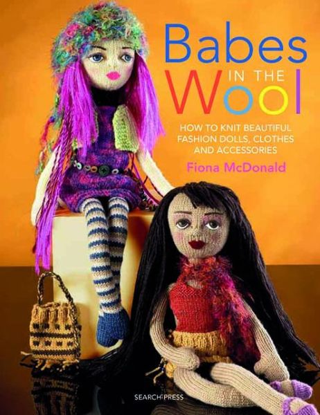 Cover for Fiona McDonald · Babes in the Wool: How to Knit Beautiful Fashion Dolls, Clothes &amp; Accessories (Paperback Book) (2010)