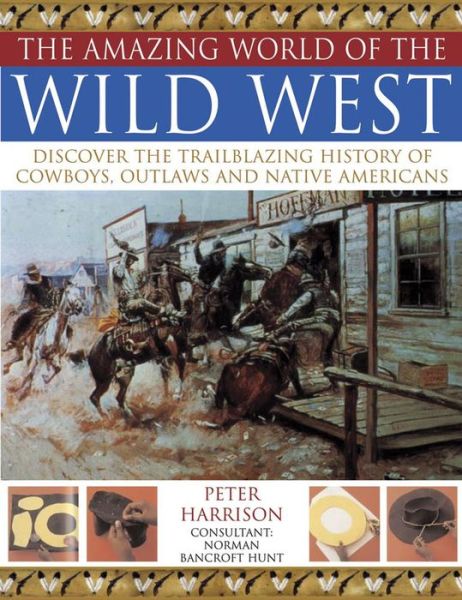 Amazing World of the Wild West - Peter Harrison - Książki - Anness Publishing - 9781844766093 - 25 września 2009