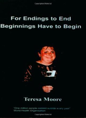 Cover for Teresa Moore · For Endings to End Beginnings Have to Begin (Paperback Book) (2007)