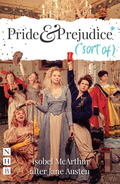 Pride and Prejudice* (*sort of) - NHB Modern Plays - Isobel McArthur - Livros - Nick Hern Books - 9781848429093 - 12 de setembro de 2019