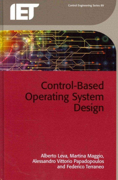 Cover for Leva, Alberto (Associate Professor, Politecnico di Milano, Italy) · Control-Based Operating System Design - Control, Robotics and Sensors (Hardcover Book) (2013)