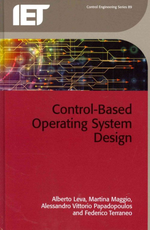 Cover for Leva, Alberto (Associate Professor, Politecnico di Milano, Italy) · Control-Based Operating System Design - Control, Robotics and Sensors (Hardcover Book) (2013)