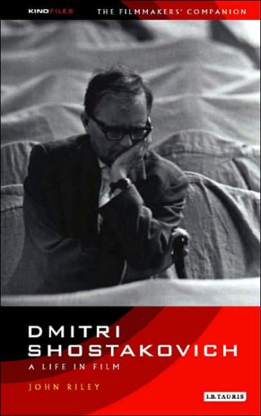 Cover for John Riley · Dmitri Shostakovich: A Life in Film - KINO - Russian Filmmakers' Companions (Hardcover Book) (2004)