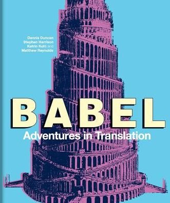 Cover for Duncan, Dennis (Munby Fellow in Bibliography, University of Cambridge) · Babel: Adventures in Translation (Hardcover Book) (2019)