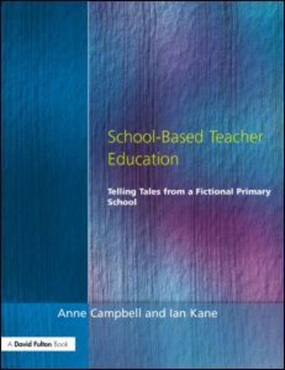 Cover for Anne Campbell · School-Based Teacher Education: Telling Tales from a Fictional Primary School (Paperback Bog) (1998)