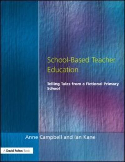 School-Based Teacher Education: Telling Tales from a Fictional Primary School - Anne Campbell - Livros - Taylor & Francis Ltd - 9781853465093 - 1 de abril de 1998