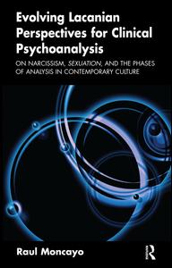 Cover for Raul Moncayo · Evolving Lacanian Perspectives for Clinical Psychoanalysis: On Narcissism, Sexuation, and the Phases of Analysis in Contemporary Culture (Paperback Book) (2008)