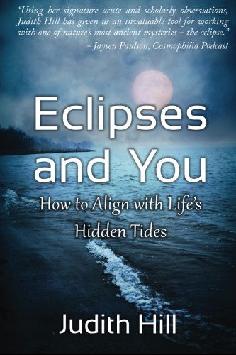 Eclipses and You: How to Align with Life's Hidden Tides - Judith Hill - Książki - Stellium Press - 9781883376093 - 13 lutego 2013