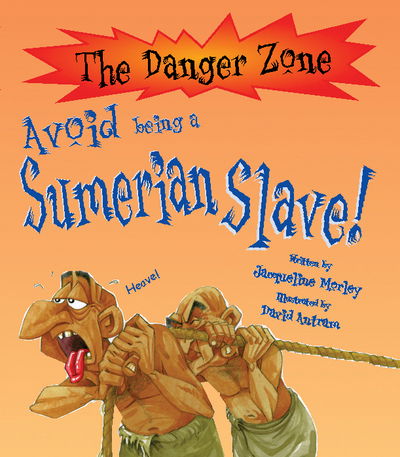 Cover for Jacqueline Morley · Avoid Being A Sumerian Slave! - The Danger Zone (Paperback Book) (2007)