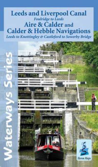 Cover for Heron Maps · Leeds and Liverpool Canal - Foulridge to Sowerby Bridge: Aire and Calder and Calder and Hebble Navigations from Leeds to Knottingley and Castleford to Sowerby Bridge - Waterways Series (Map) (2014)