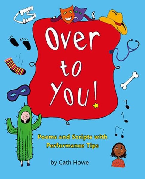 Cover for Cath Howe · Over to You!: Poems and Scripts with Performance Tips (Paperback Book) [UK edition] (2016)