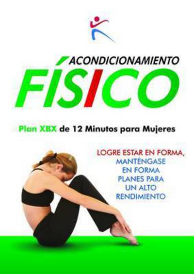 Cover for Acondicionamiento Fisico Plan XBX de 12 Mnutos para Mujeres (Paperback Book) (2017)