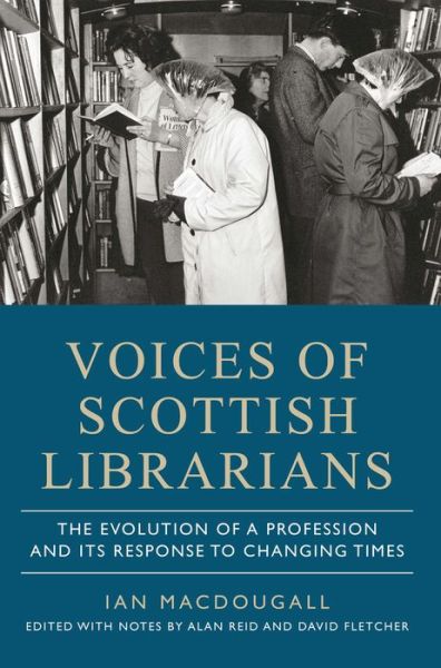 Cover for Ian MacDougall · Voices of Scottish Librarians: The Evolution of a Profession and its Response to Changing Times (Paperback Book) (2017)