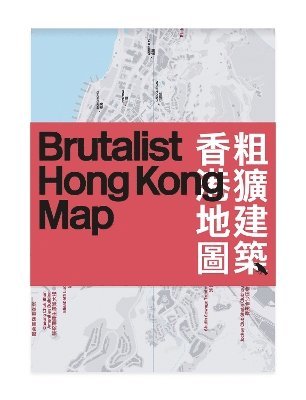 Brutalist Hong Kong Map /: Guide to Brutalist Architecture in Hong Kong - Bob Pang - Books - Blue Crow Media - 9781912018093 - November 9, 2024