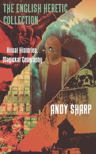 Cover for Andy Sharp · The English Heretic Collection: Ritual Histories, Magickal Geography. (Paperback Bog) [New edition] (2020)