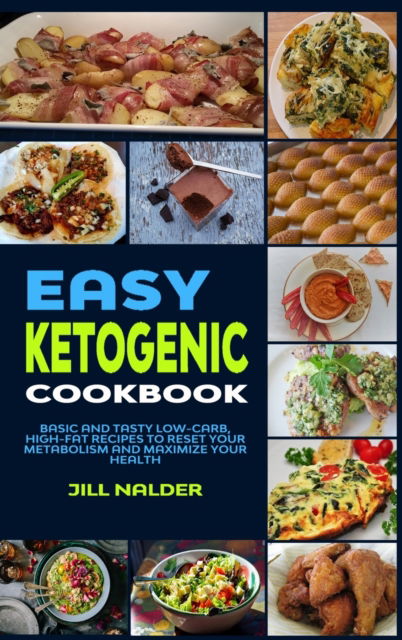 Cover for Jill Nalder · Easy Ketogenic Diet Cookbook: Basic and Tasty Low-Carb, High-Fat Recipes to Reset Your Metabolism and Maximize Your Health (Hardcover Book) (2021)