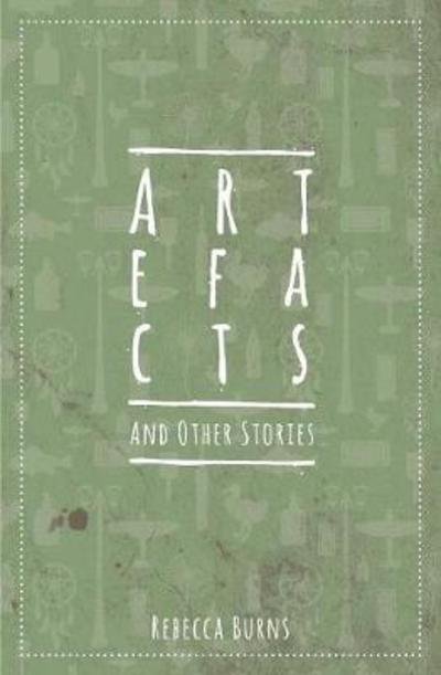 Cover for Rebecca Burns · Artefacts and Other Stories (Taschenbuch) (2017)