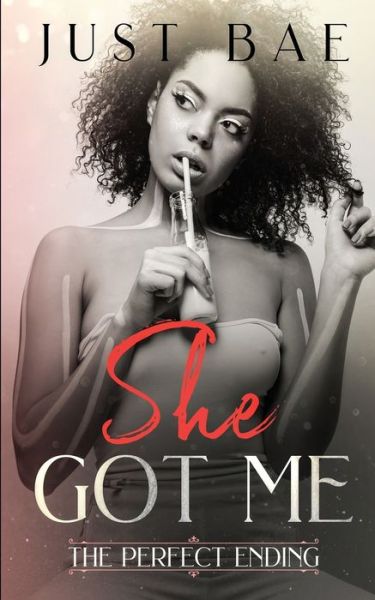 Cover for Just Bae · She Got Me: The Perfect Ending - She Got Me (Paperback Book) (2019)