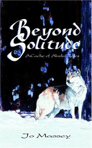 Cover for Jo Massey · Beyond Solitude :  a Cache of Alaska Tales (Paperback Book) (2004)