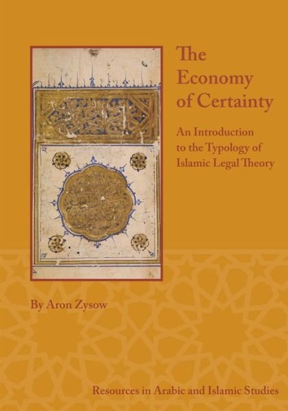 Cover for Aron Zysow · The Economy of Certainty: An Introduction to the Typology of Islamic Legal Theory - Resources in Arabic and Islamic Studies (Pocketbok) (2013)