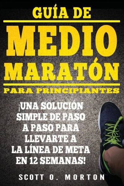 Cover for Scott O Morton · Guia de Medio Maraton para Principiantes (Pocketbok) (2017)