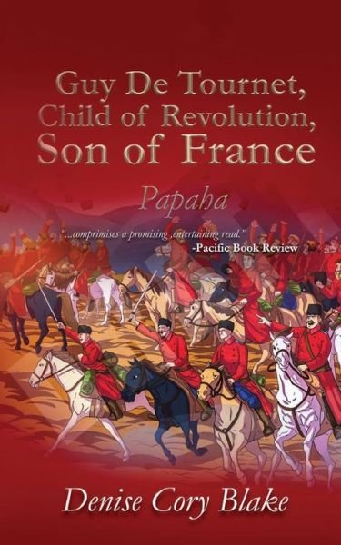 Cover for Denise Cory Blake · Guy de Tournet, Child of Revolution, Son of France: Papaha (Paperback Book) (2018)