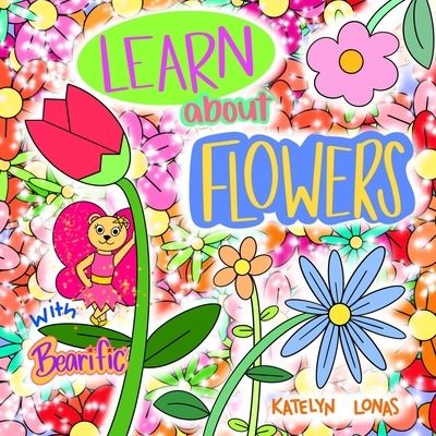 Cover for Katelyn Lonas · Learn about Flowers with Bearific (R) (Paperback Book) (2021)