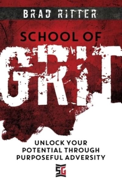 Cover for Brad Ritter · School of Grit: Unlock Your Potential Through Purposeful Adversity (Paperback Book) (2022)